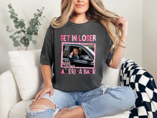 Trump Get In Loser we're Taking America Back Shirt-Comfort Colors