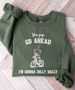 Go Ahead I Am Gonna Dilly Dally Retro Sweatshirt