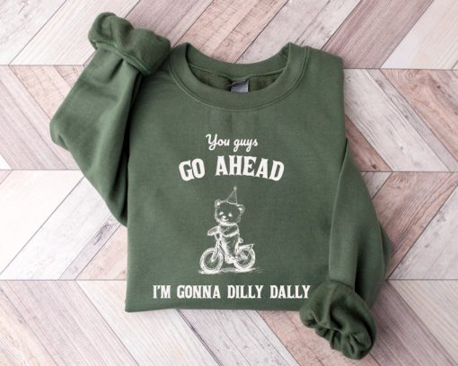 Go Ahead I Am Gonna Dilly Dally Retro Sweatshirt