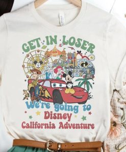 Get In Loser We’Re Going To Disney California Adventure Shirt