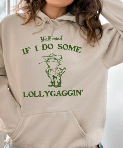 Y'all Mind If I Do Some Lollygagging Sweatshirt