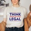 Think While It's A Still Legal Shirt, Republican Gift