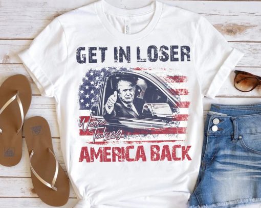 Vintage Get In Loser We'Re Taking America Back Shirt