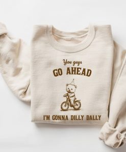 Go Ahead I Am Gonna Dilly Dally Retro Sweatshirt