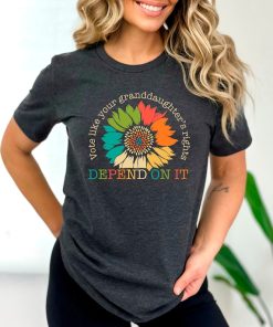 Vote Like Your Granddaughter's Rights Depend On It Shirt Sunflower