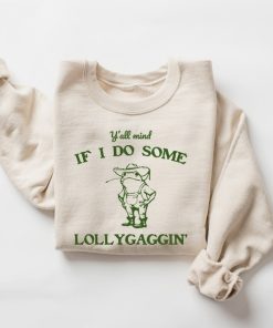 Y'all Mind If I Do Some Lollygagging Sweatshirt