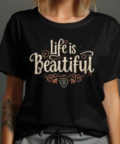 Life is Beautiful Inspirational Quote T-Shirt or Sweatshirt