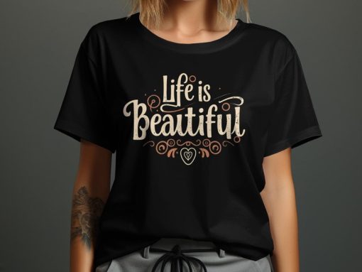 Life is Beautiful Inspirational Quote T-Shirt or Sweatshirt