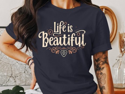 Life is Beautiful Inspirational Quote T-Shirt or Sweatshirt