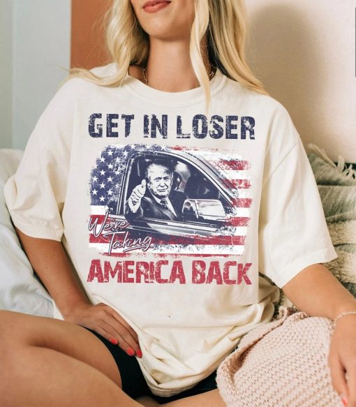 Vintage Get In Loser We'Re Taking America Back Shirt