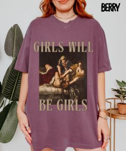 Girls Will Be Girls Tee, Unhinged Feminist