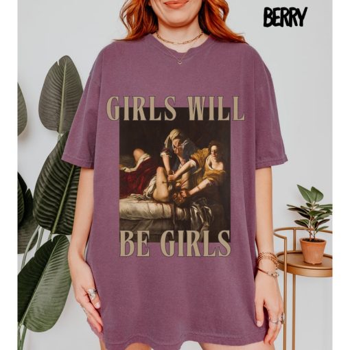 Girls Will Be Girls Tee, Unhinged Feminist