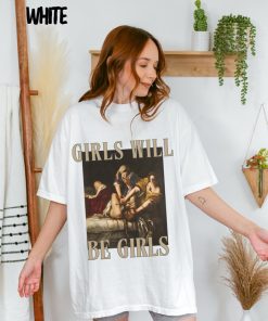 Girls Will Be Girls Tee, Unhinged Feminist