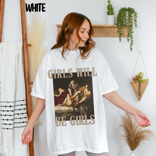 Girls Will Be Girls Tee, Unhinged Feminist