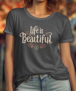 Life is Beautiful Inspirational Quote T-Shirt or Sweatshirt