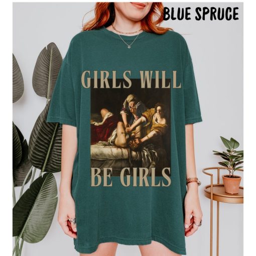 Girls Will Be Girls Tee, Unhinged Feminist