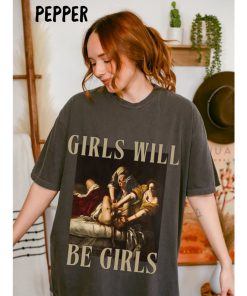 Girls Will Be Girls Tee, Unhinged Feminist