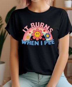 It Burns When I Pee, I Pee Shirt, Inappropriate Shirt, Dank Meme Shirt