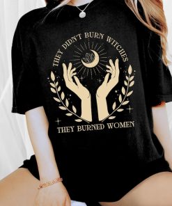 Comfort Colors They Didn't Burn Witches They Burned Women Shirt