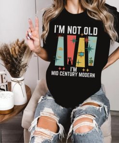 I'm Not Old I'm Mid Century Modern, I'm from the 1900s,Mod Cat