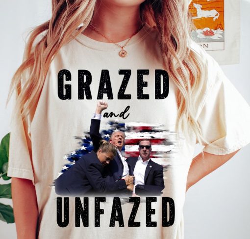 Grazed and unfazed shirt, trump shot shirt, trump supporters tee