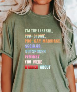 I'm the Liberal You Were Warned About T-Shirt, Social Justice Tshirt