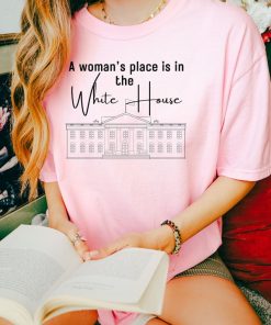 A Woman's Place Is In the White House Tshirt, Kamala Harris Shirt