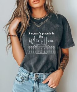 A Woman's Place Is In the White House Tshirt, Kamala Harris Shirt