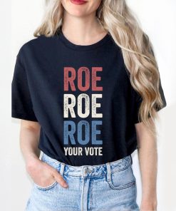 Roe Roe Roe Your Vote Shirt, Vote Ruthless, Protest Equality Tee