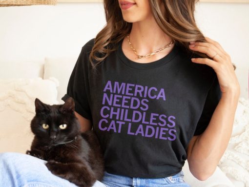 America Needs Childless Cat Ladies, Childless Cat Ladies Shirt