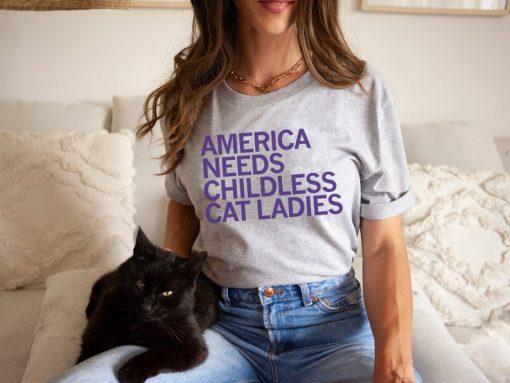 America Needs Childless Cat Ladies, Childless Cat Ladies Shirt