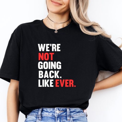 We’re Not Going Back T-Shirt | Kamala Harris 2024