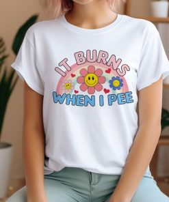 It Burns When I Pee, I Pee Shirt, Inappropriate Shirt, Dank Meme Shirt