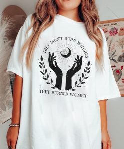 Comfort Colors They Didn't Burn Witches They Burned Women Shirt