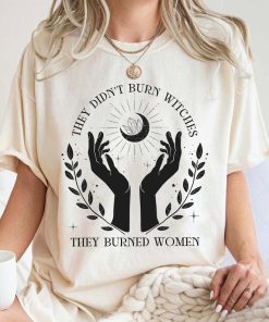 Comfort Colors They Didn't Burn Witches They Burned Women Shirt