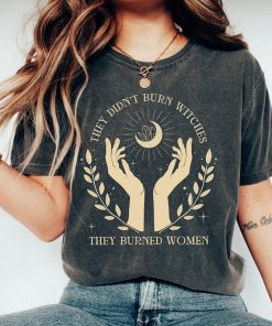 Comfort Colors They Didn't Burn Witches They Burned Women Shirt