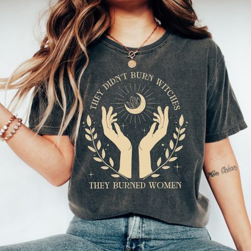 Comfort Colors They Didn't Burn Witches They Burned Women Shirt