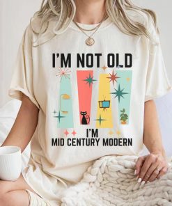 I'm Not Old I'm Mid Century Modern, I'm from the 1900s,Mod Cat