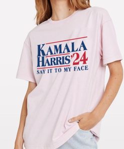 Say It To My Face 2024 Madam President Political Campaign Shirt