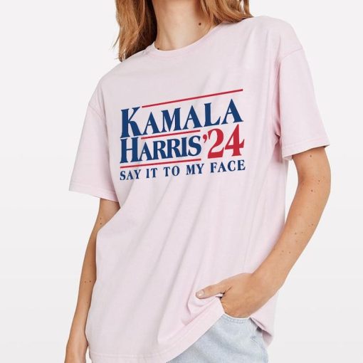 Say It To My Face 2024 Madam President Political Campaign Shirt