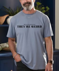 We Aren't Perfect But They're Weird T-Shirt, Trump Weird Tshirt