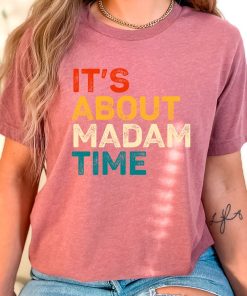 It's About Madam Time Shirt Kamala Harris 2024 Shirt Election Shirt