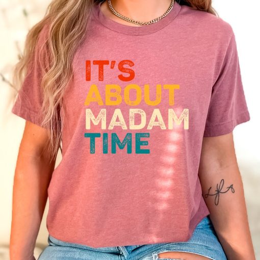 It's About Madam Time Shirt Kamala Harris 2024 Shirt Election Shirt