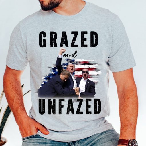 Grazed and unfazed shirt, trump shot shirt, trump supporters tee