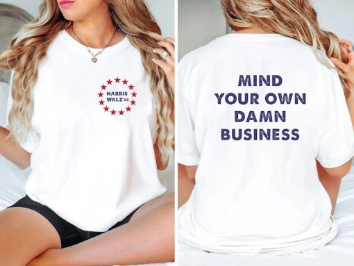 Mind Your Own Damn Business Shirt | Kamala Harris Tim Walz 2024 Shirt