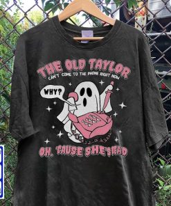 The Old Taylor Can't Come To The Phone Right Now Shirt