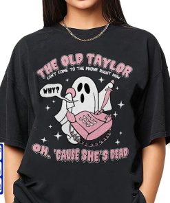 The Old Taylor Can't Come To The Phone Right Now Shirt