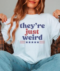 They're Just Weird Shirt Kamala Harris Shirt Election 2024 Shirt Vote