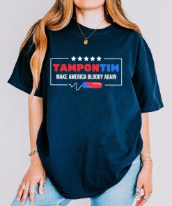 Tampon Tim Shirt, Red Blue Make America Bloody Again T-Shirt