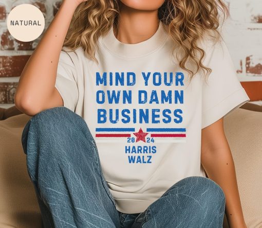 Mind Your Own Damn Business Kamala Harris Tim Walz President VP 2024